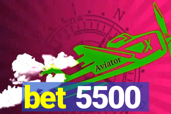 bet 5500